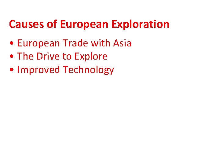 Causes of European Exploration • European Trade with Asia • The Drive to Explore