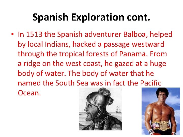 Spanish Exploration cont. • In 1513 the Spanish adventurer Balboa, helped by local Indians,
