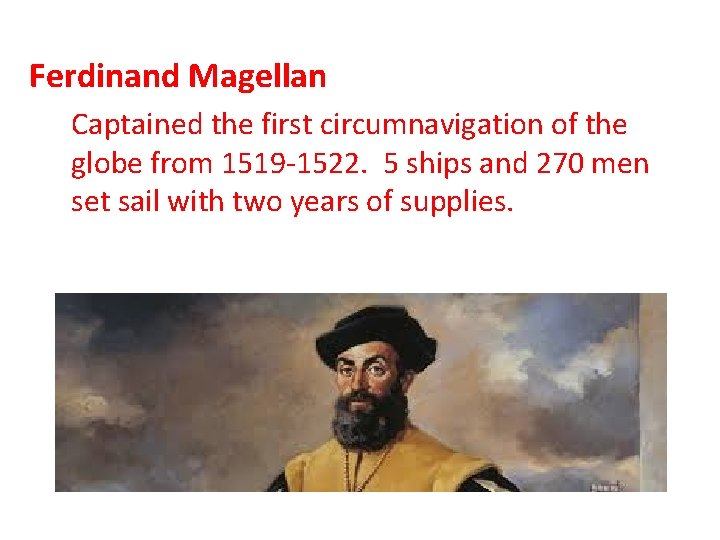 Ferdinand Magellan Captained the first circumnavigation of the globe from 1519 -1522. 5 ships