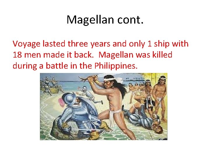 Magellan cont. Voyage lasted three years and only 1 ship with 18 men made