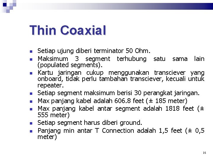 Thin Coaxial Setiap ujung diberi terminator 50 Ohm. Maksimum 3 segment terhubung satu sama