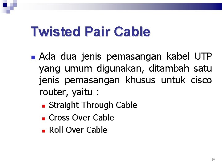 Twisted Pair Cable Ada dua jenis pemasangan kabel UTP yang umum digunakan, ditambah satu