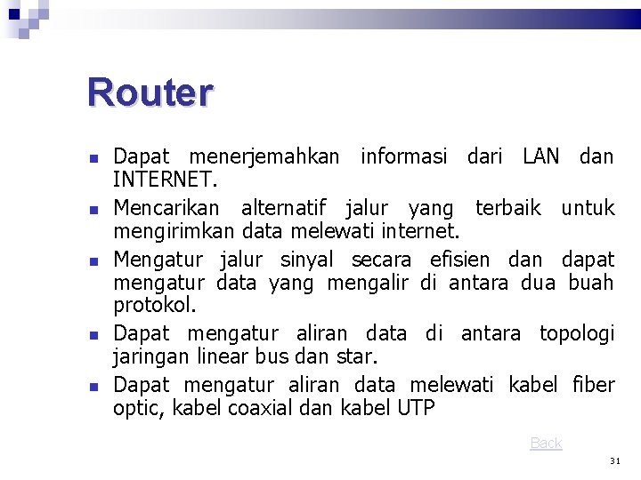 Router Dapat menerjemahkan informasi dari LAN dan INTERNET. Mencarikan alternatif jalur yang terbaik untuk