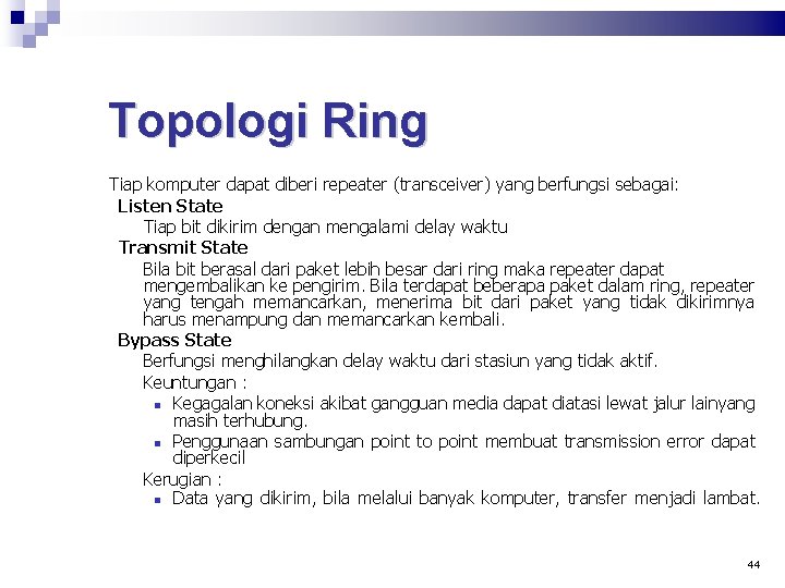 Topologi Ring Tiap komputer dapat diberi repeater (transceiver) yang berfungsi sebagai: Listen State Tiap