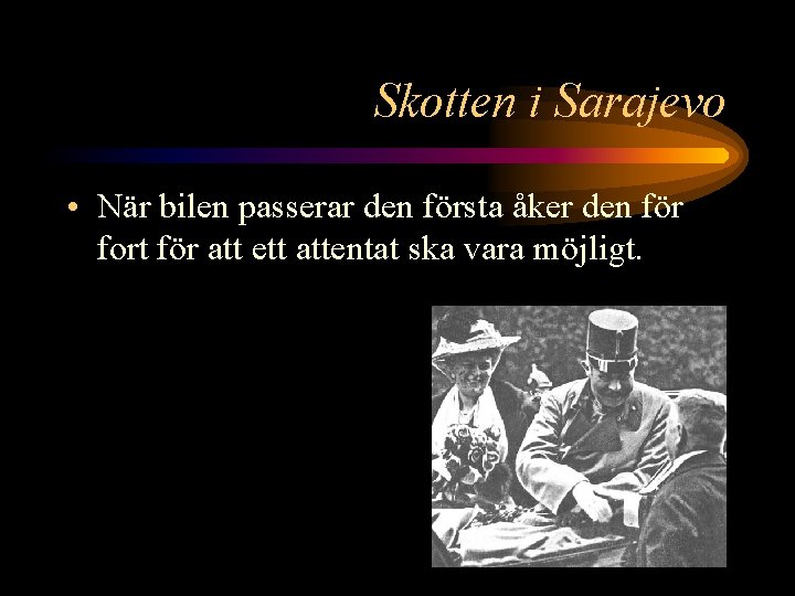 Skotten i Sarajevo • När bilen passerar den första åker den för fort för