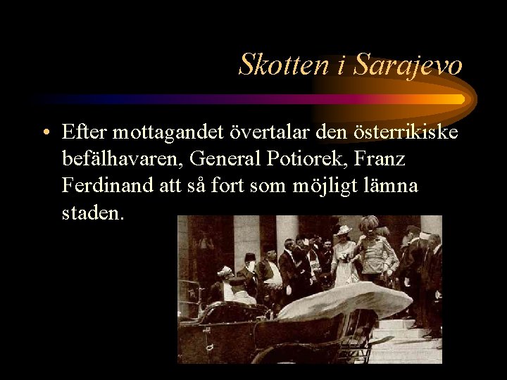 Skotten i Sarajevo • Efter mottagandet övertalar den österrikiske befälhavaren, General Potiorek, Franz Ferdinand