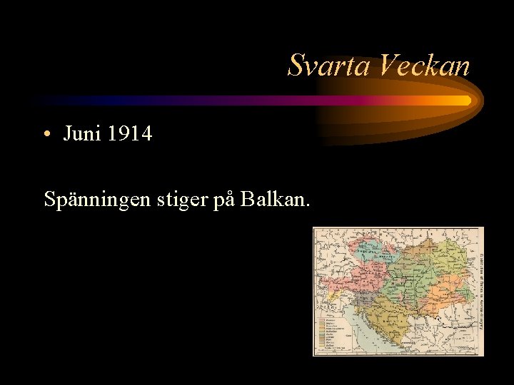 Svarta Veckan • Juni 1914 Spänningen stiger på Balkan. 