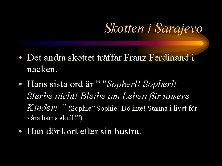 Skotten i Sarajevo • Det andra skottet träffar Franz Ferdinand i nacken. • Hans