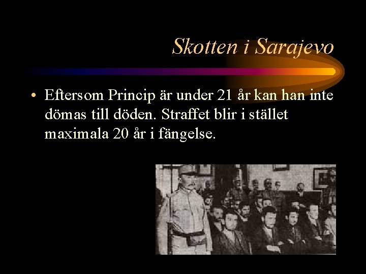 Skotten i Sarajevo • Eftersom Princip är under 21 år kan han inte dömas