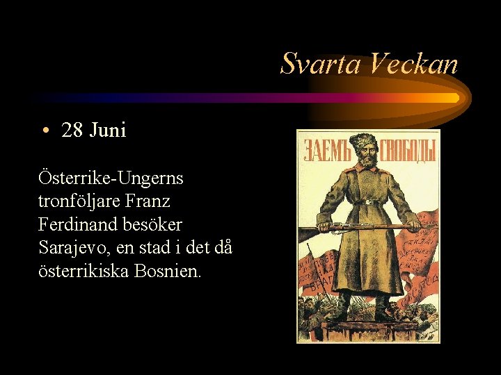 Svarta Veckan • 28 Juni Österrike-Ungerns tronföljare Franz Ferdinand besöker Sarajevo, en stad i