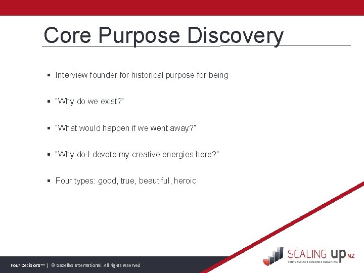 Core Purpose Discovery § Interview founder for historical purpose for being § “Why do