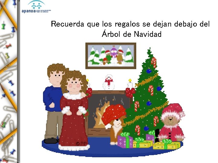 Recuerda que los regalos se dejan debajo del Árbol de Navidad 