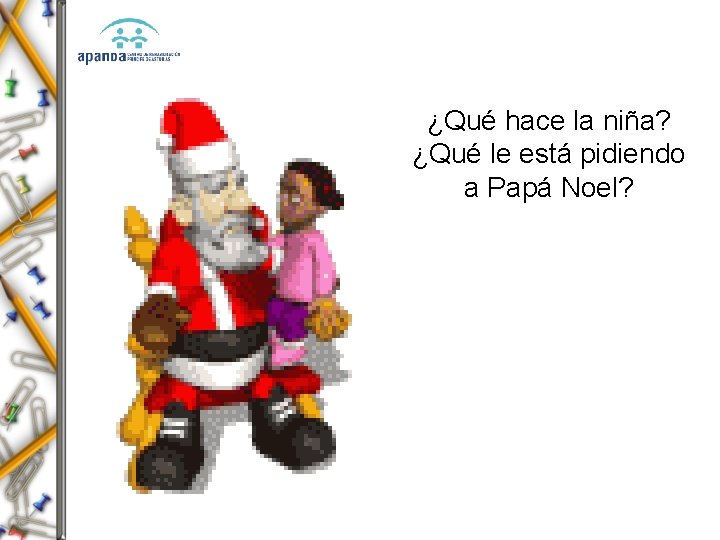 ¿Qué hace la niña? ¿Qué le está pidiendo a Papá Noel? 