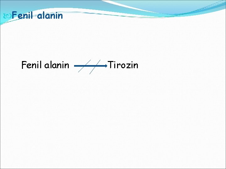  Fenil alanin Tirozin 