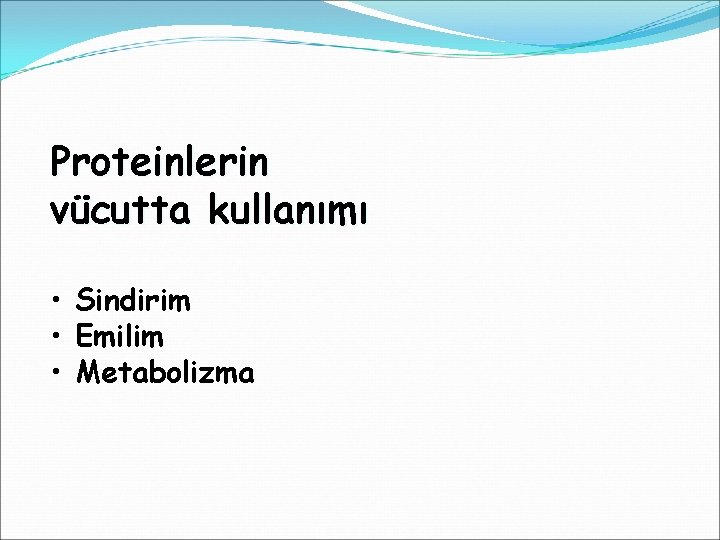 Proteinlerin vücutta kullanımı • Sindirim • Emilim • Metabolizma 