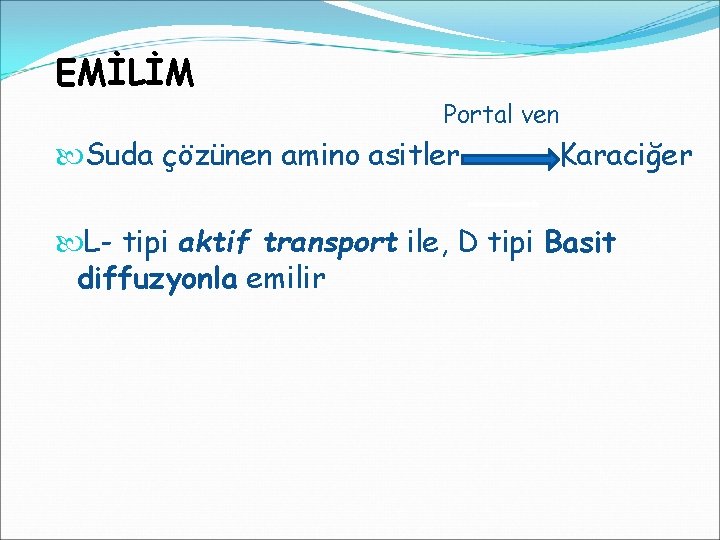 EMİLİM Portal ven Suda çözünen amino asitler Karaciğer L- tipi aktif transport ile, D
