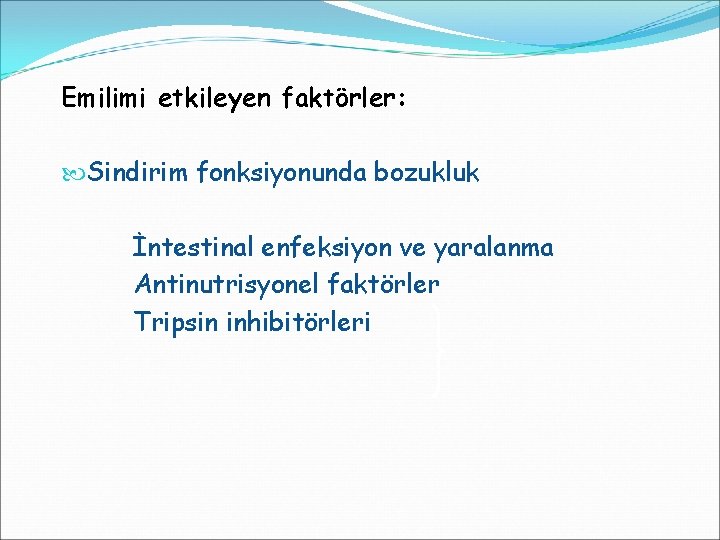 Emilimi etkileyen faktörler: Sindirim fonksiyonunda bozukluk İntestinal enfeksiyon ve yaralanma Antinutrisyonel faktörler Tripsin inhibitörleri