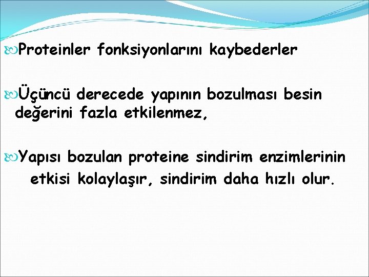  Proteinler fonksiyonlarını kaybederler Üçüncü derecede yapının bozulması besin değerini fazla etkilenmez, Yapısı bozulan