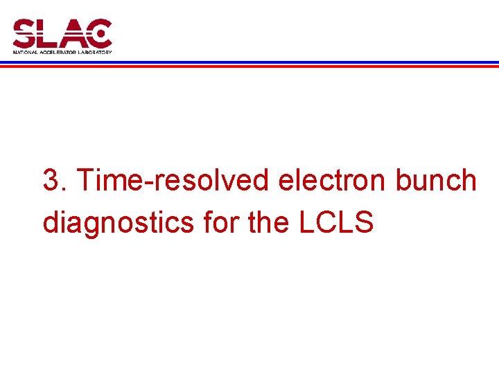 3. Time-resolved electron bunch diagnostics for the LCLS 