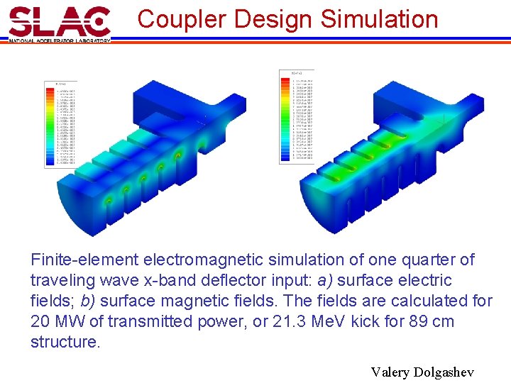 Coupler Design Simulation Finite-element electromagnetic simulation of one quarter of traveling wave x-band deflector