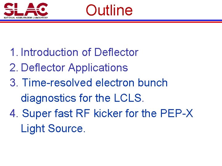 Outline 1. Introduction of Deflector 2. Deflector Applications 3. Time-resolved electron bunch diagnostics for