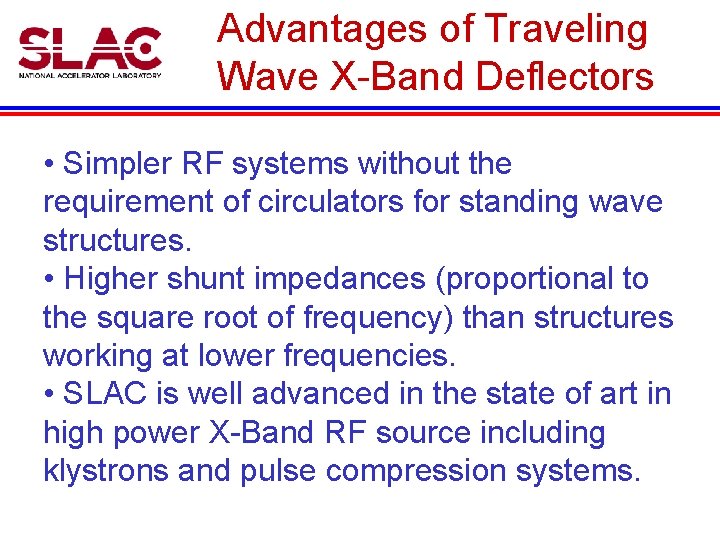 Advantages of Traveling Wave X-Band Deflectors • Simpler RF systems without the requirement of