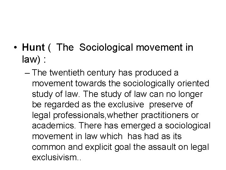  • Hunt ( The Sociological movement in law) : – The twentieth century