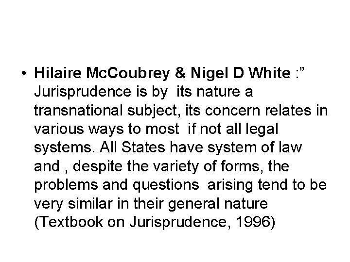  • Hilaire Mc. Coubrey & Nigel D White : ” Jurisprudence is by