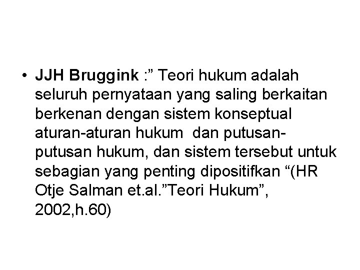  • JJH Bruggink : ” Teori hukum adalah seluruh pernyataan yang saling berkaitan