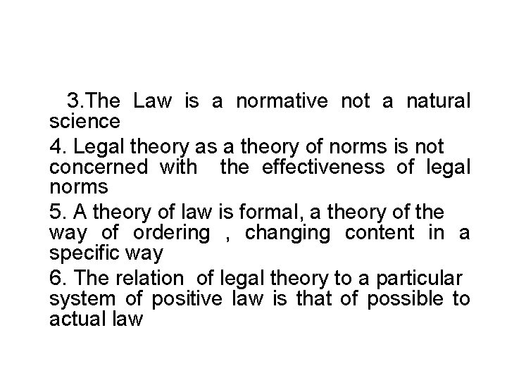 3. The Law is a normative not a natural science 4. Legal theory as