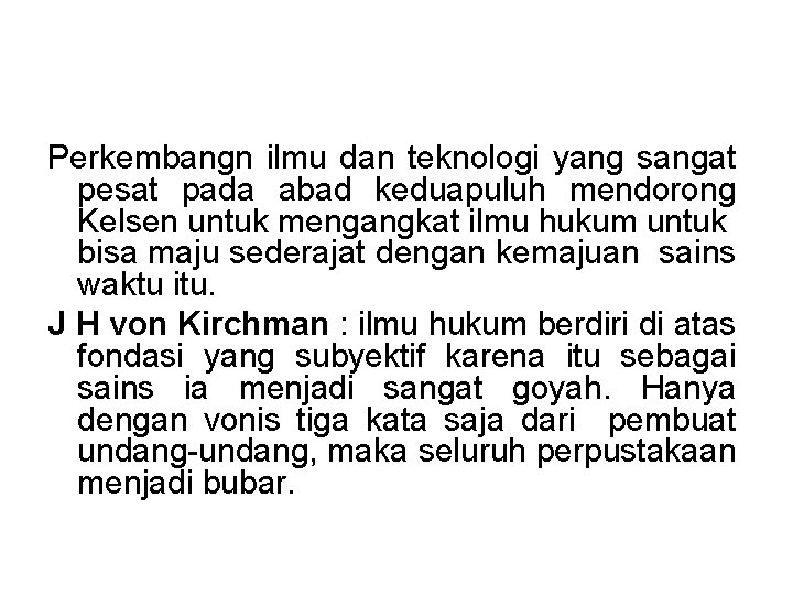 Perkembangn ilmu dan teknologi yang sangat pesat pada abad keduapuluh mendorong Kelsen untuk mengangkat