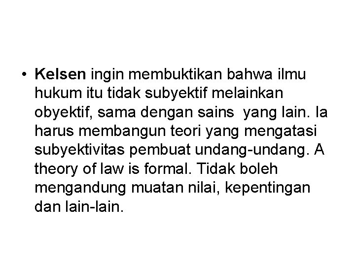  • Kelsen ingin membuktikan bahwa ilmu hukum itu tidak subyektif melainkan obyektif, sama