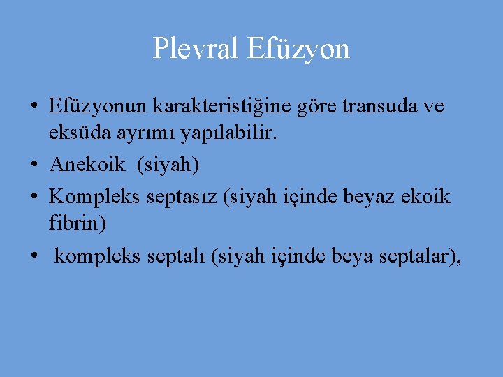 Plevral Efüzyon • Efüzyonun karakteristiğine göre transuda ve eksüda ayrımı yapılabilir. • Anekoik (siyah)