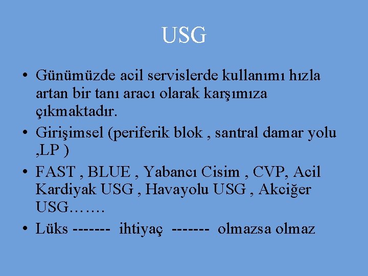 USG • Günümüzde acil servislerde kullanımı hızla artan bir tanı aracı olarak karşımıza çıkmaktadır.