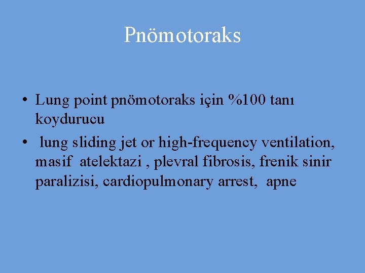 Pnömotoraks • Lung point pnömotoraks için %100 tanı koydurucu • lung sliding jet or
