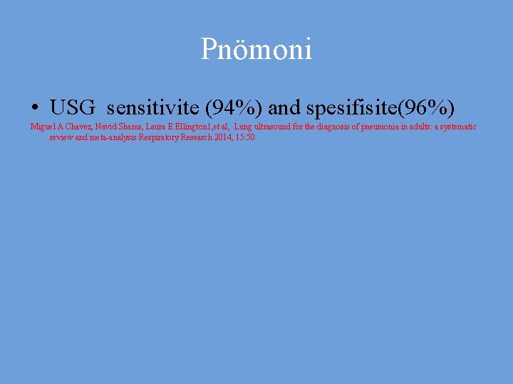 Pnömoni • USG sensitivite (94%) and spesifisite(96%) Miguel A Chavez, Navid Shams, Laura E