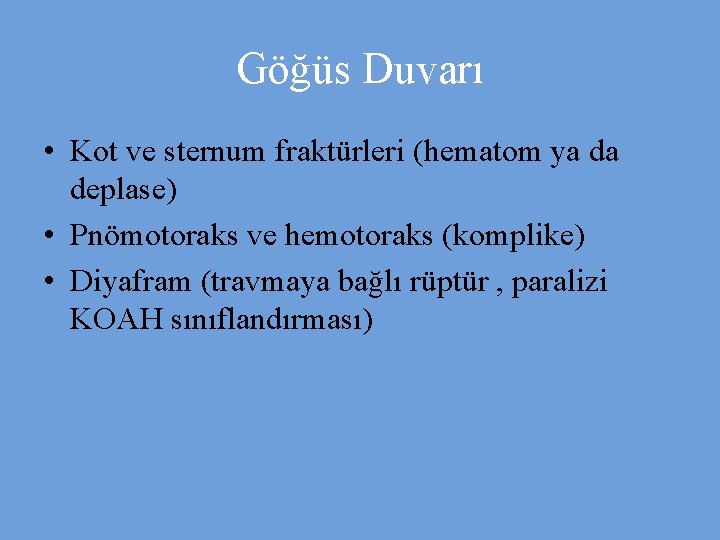 Göğüs Duvarı • Kot ve sternum fraktürleri (hematom ya da deplase) • Pnömotoraks ve