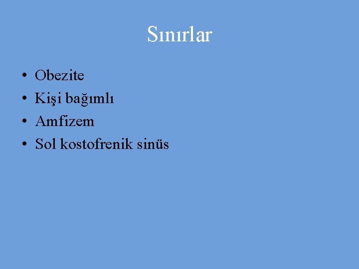 Sınırlar • • Obezite Kişi bağımlı Amfizem Sol kostofrenik sinüs 