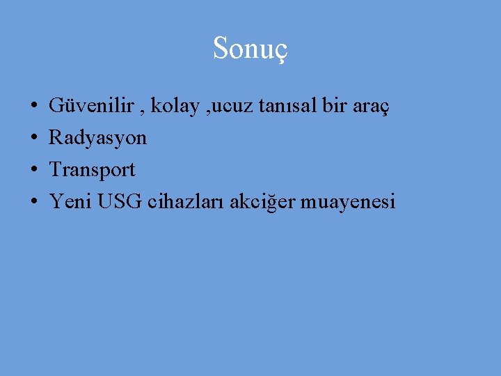 Sonuç • • Güvenilir , kolay , ucuz tanısal bir araç Radyasyon Transport Yeni