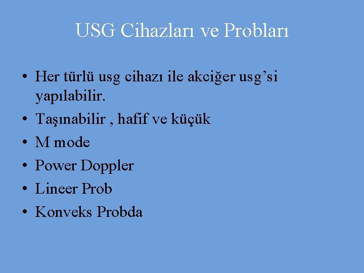 USG Cihazları ve Probları • Her türlü usg cihazı ile akciğer usg’si yapılabilir. •