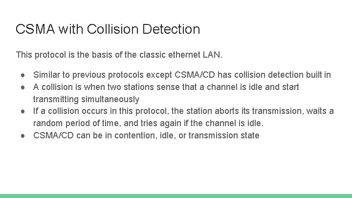 CSMA with Collision Detection This protocol is the basis of the classic ethernet LAN.