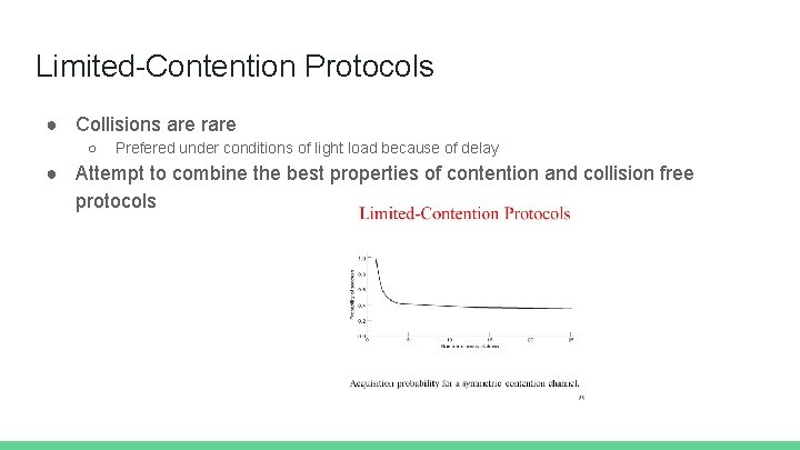 Limited-Contention Protocols ● Collisions are rare ○ Prefered under conditions of light load because