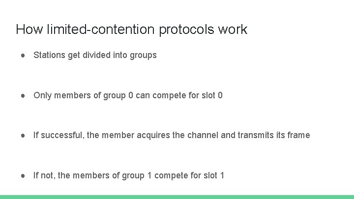 How limited-contention protocols work ● Stations get divided into groups ● Only members of