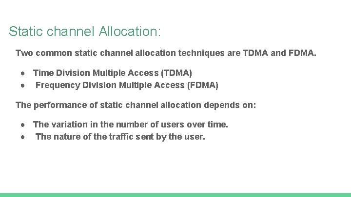 Static channel Allocation: Two common static channel allocation techniques are TDMA and FDMA. ●