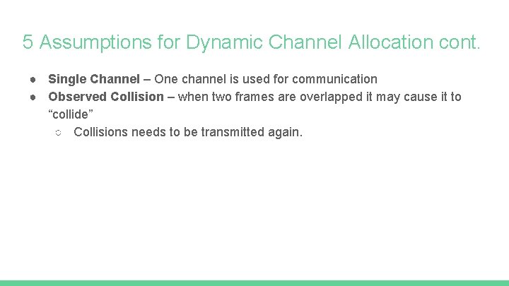 5 Assumptions for Dynamic Channel Allocation cont. ● Single Channel – One channel is