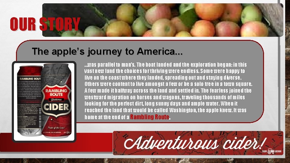 OUR STORY The apple’s journey to America. . . …was parallel to man’s. The