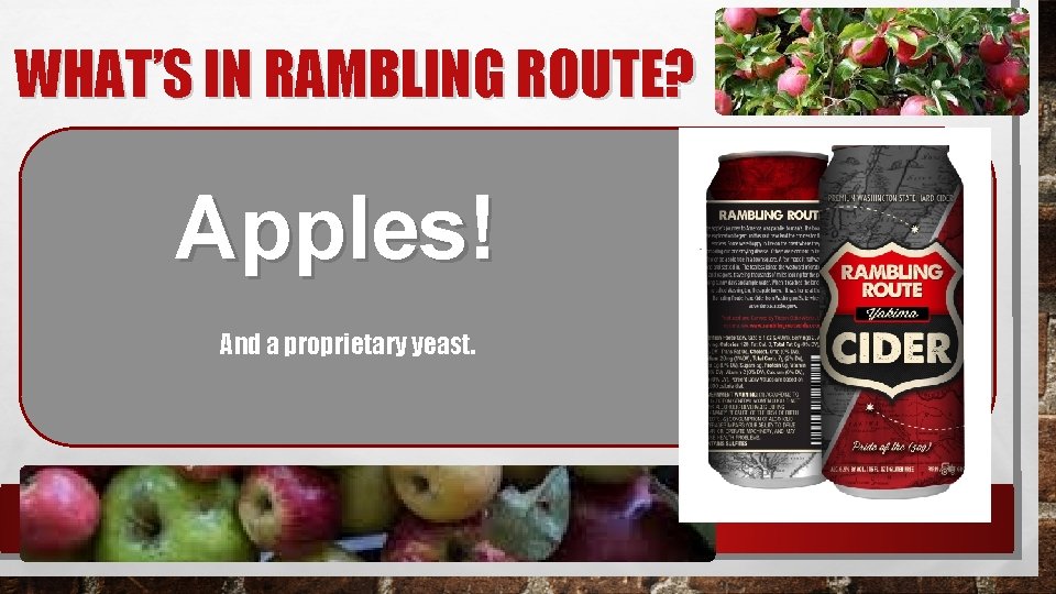 WHAT’S IN RAMBLING ROUTE? Apples! And a proprietary yeast. 