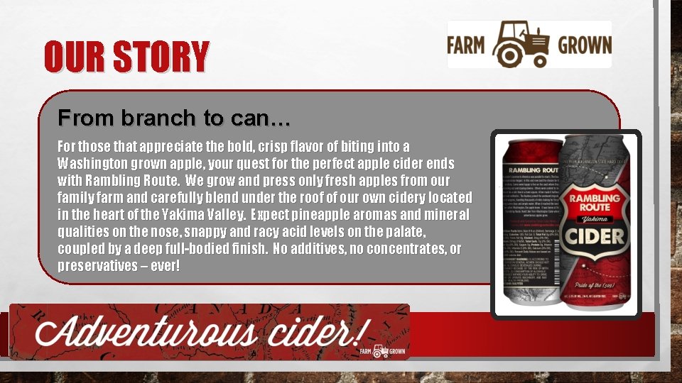 OUR STORY From branch to can… For those that appreciate the bold, crisp flavor
