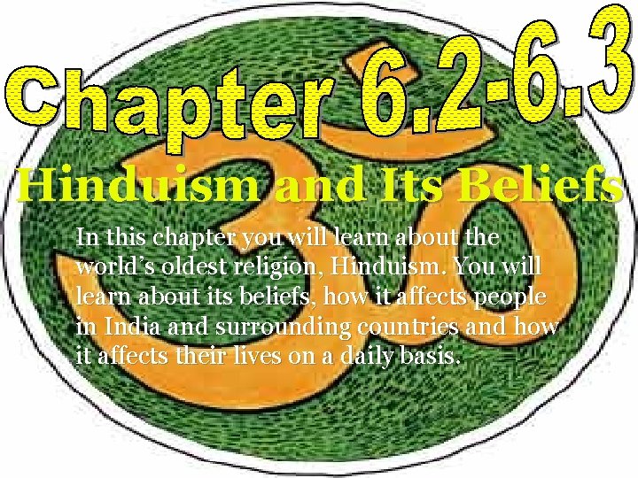 Hinduism and Its Beliefs In this chapter you will learn about the world’s oldest