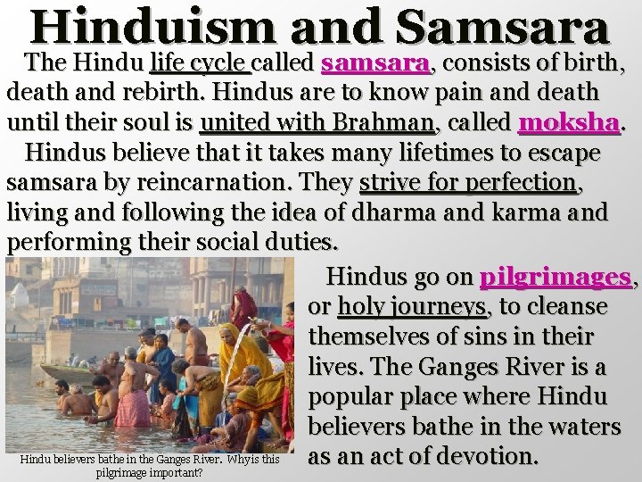 Hinduism and Samsara The Hindu life cycle called samsara, consists of birth, death and